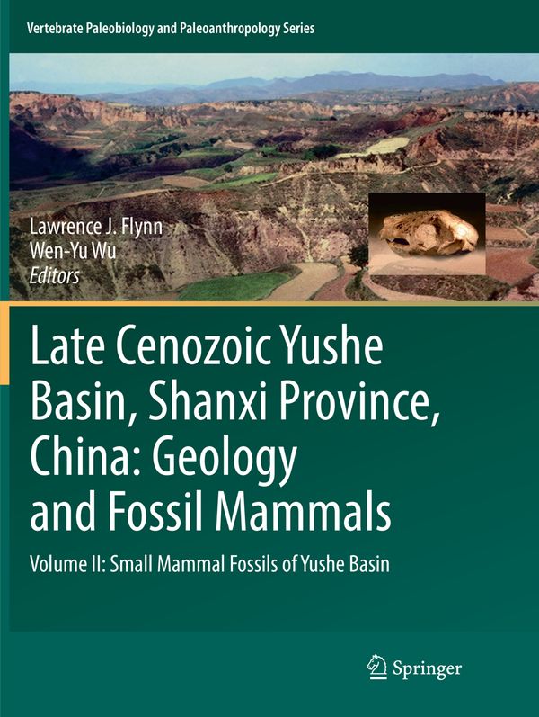 Late Cenozoic Yushe Basin, Shanxi Province, China: Geology and Fossil Mammals | 1:a upplagan