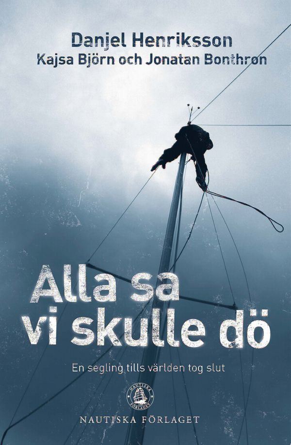 Alla sa vi skulle dö : en segling tills världen tog slut | 1:a upplagan