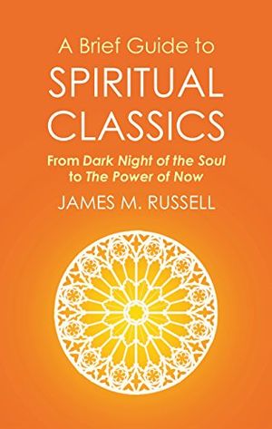 Brief guide to spiritual classics - from dark night of the soul to the powe