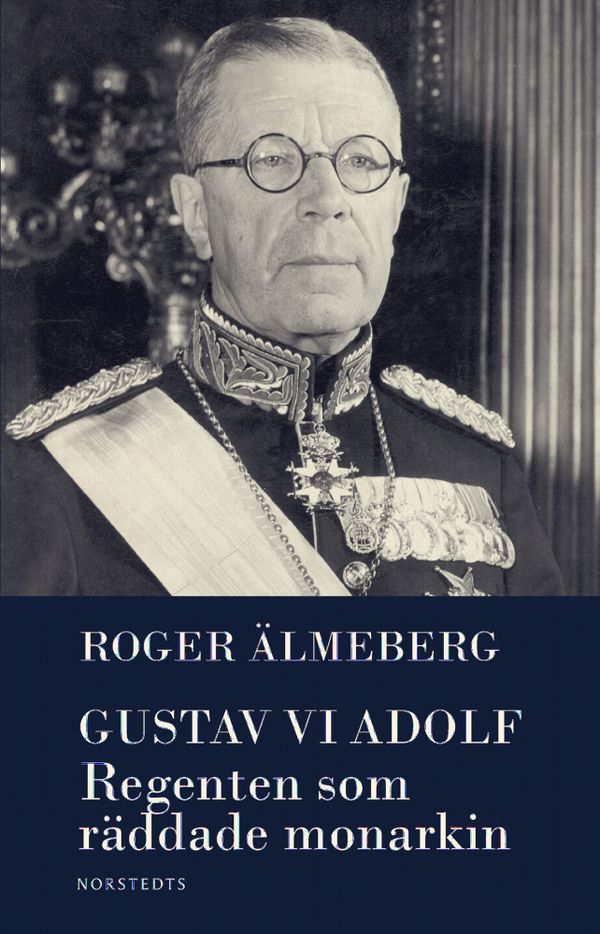 Gustav VI Adolf : Regenten som räddade monarkin | 2:a upplagan