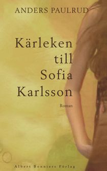 Kärleken till Sofia Karlsson : roman