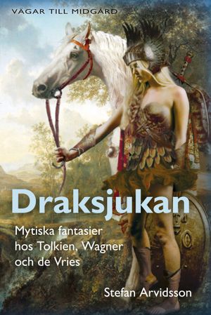 Draksjukan - Mytiska fantasier hos Tolkien, Wagner och de Vries | 1:a upplagan