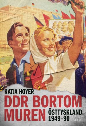 DDR bortom muren - Östtyskland 1949-90