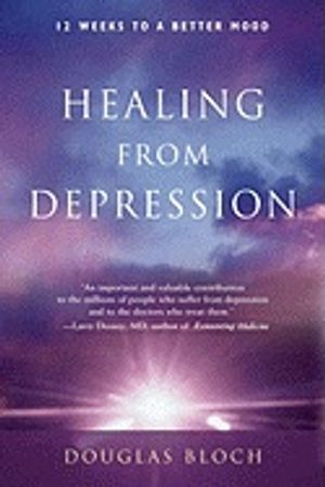 Healing from Depression: 12 Weeks to a Better Mood: A Body, Mind, and Spirit Recovery Program