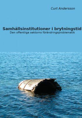 Samhällsinstitutioner i brytningstid : den offentliga sektorns förändringsproblematik | 0:e upplagan