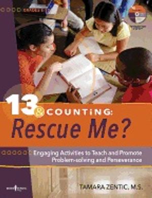 13 & Counting: Rescue Me? With Free Cd-Rom : Engaging Activities to Teach and Promote Problem-Solving and Perseverance