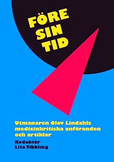 Före sin tid : utmanaren Olov Lindahls medicinkritiska anföranden och artiklar | 0:e upplagan