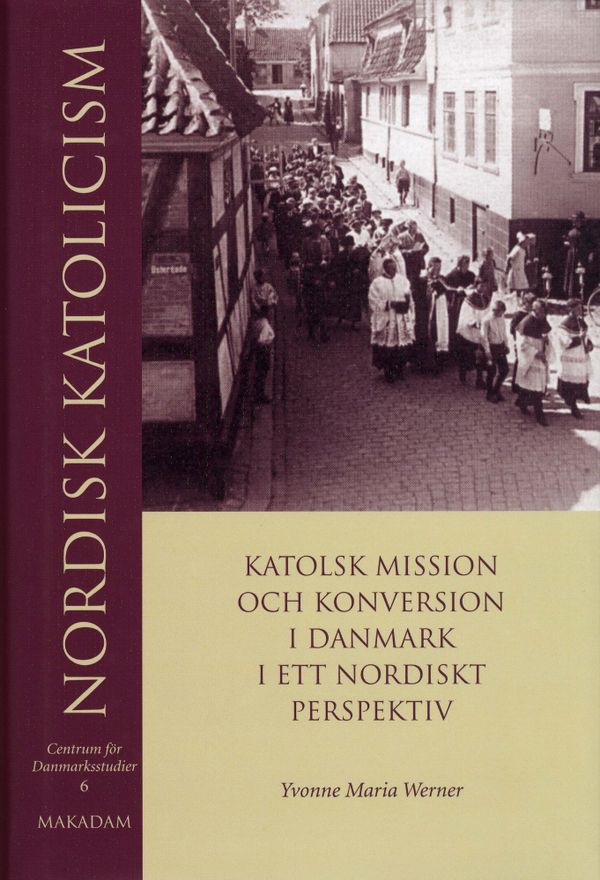 Nordisk katolicism : Katolsk mission och konversion i Danmark i ett nordiskt perspektiv | 0:e upplagan