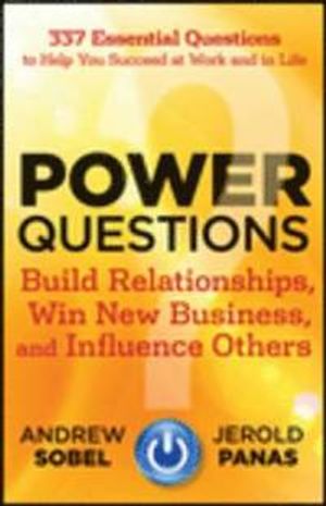 Power Questions: Build Relationships, Win New Business, and Influence Other | 1:a upplagan