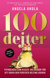 100 dejter : psykologen som kysste 100 grodor för att skapa den perfekta dejting-guiden