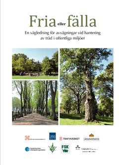 Fria eller fälla : en vägledning för avvägningar vid hantering av träd i offentliga miljöer | 0:e upplagan