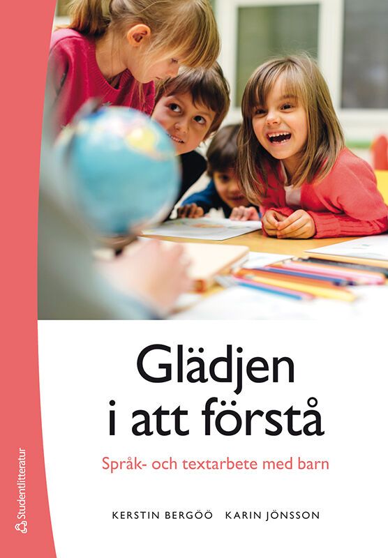 Glädjen i att förstå - Språk- och textarbete med barn | 2:a upplagan