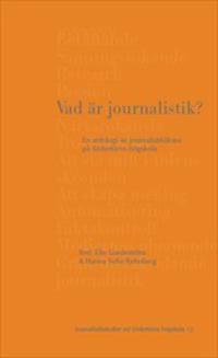 Vad är journalistik? : En antologi av journalistiklärare på Södertörns högskola | 1:a upplagan