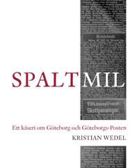 Spaltmil : ett kåseri om Göteborg och Göteborgs-Posten | 1:a upplagan