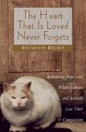 Heart That Is Loved Never Forgets : Recovering from Loss - When Humans and Animals Lose Their Companions