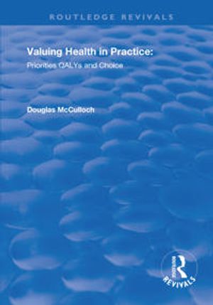 Valuing Health in Practice: Priorities QALYs and Choice | 1:a upplagan