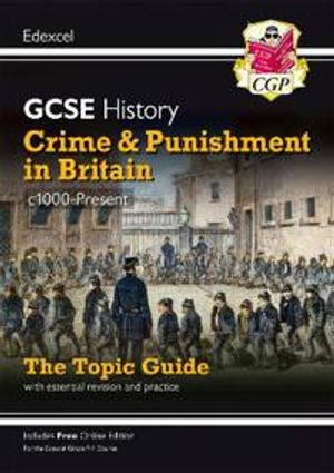 New Grade 9-1 GCSE History Edexcel Topic Guide - Crime and Punishment in Britain, c1000-present