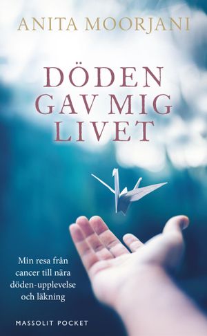 Döden gav mig livet : min resa från cancer till nära döden-upplevelse och läkning |  2:e upplagan