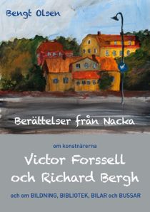 Berättelser från Nacka : om konstnärerna Victor Forssell och Richard Bergh