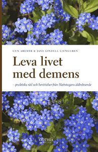 Leva livet med demens : praktiska råd och berättelser från Hattstugans äldreboende | 0:e upplagan