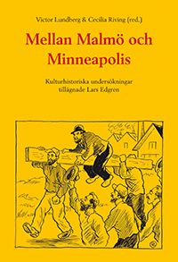Mellan Malmö och Minneapolis: Kulturhistoriska undersökningar tillägnade | 0:e upplagan