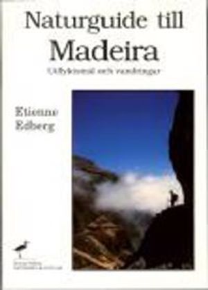 Naturguide till Madeira - Utflyktsmål och vandringar | 1:a upplagan