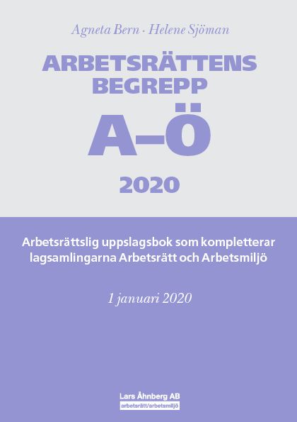 Arbetsrättens begrepp A-Ö 2020  – Arbetsrättslig uppslagsbok som kompletterar lagsamlingarna Arbetsrätt och Arbetsmiljö | 0:e upplagan