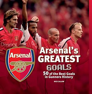 Arsenals greatest goals - 50 of the best goals in gunners history