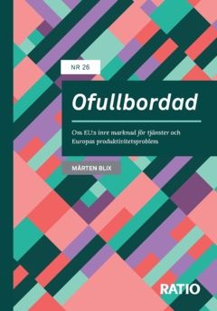Ofullbordad : Om EU:s inre marknad för tjänster och Europas produktivitetsproblem | 0:e upplagan