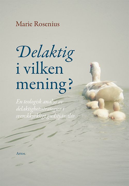 Delaktig i vilken mening? : en teologisk analys av delaktighetsstrategier i svenskkyrkligt gudstjänstliv | 0:e upplagan