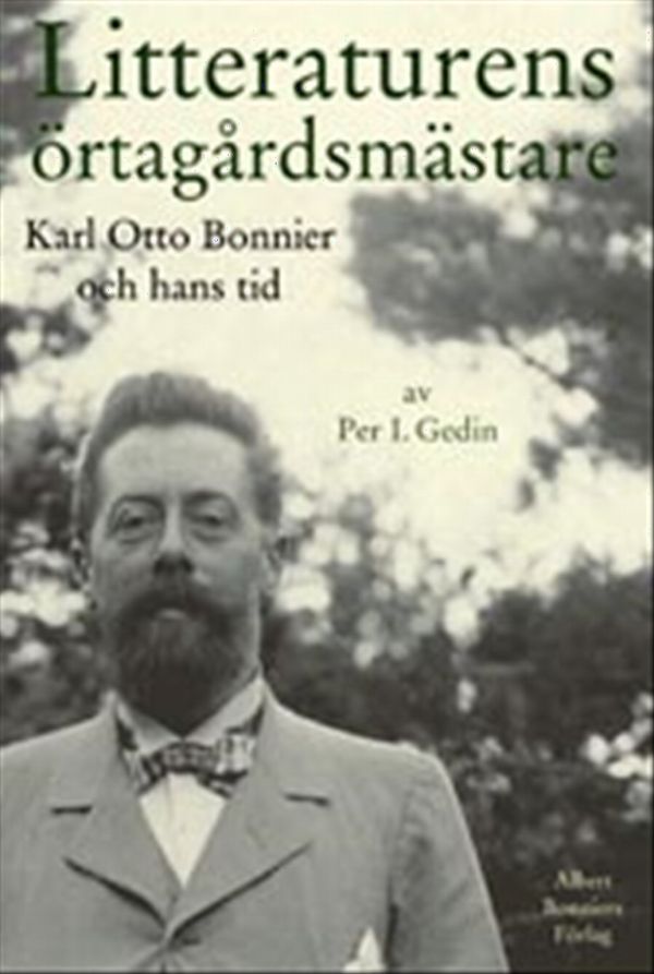 Litteraturens örtagårdsmästare : Karl Otto Bonnier och hans tid | 0:e upplagan