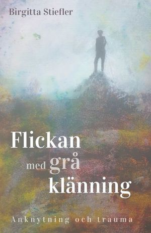 Flickan med grå klänning : Anknytning och trauma