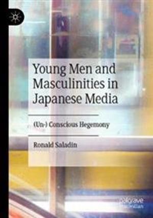 Young Men and Masculinities in Japanese Media: (Un-) Conscious Hegemony | 1:a upplagan