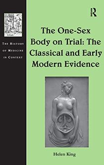 The One-Sex Body on Trial: The Classical and Early Modern Evidence