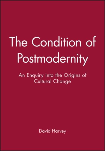 Condition of postmodernity - an enquiry into the origins of cultural change | 1:a upplagan