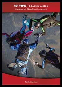 Coacha andra : konsten att få andra att prestera | 0:e upplagan
