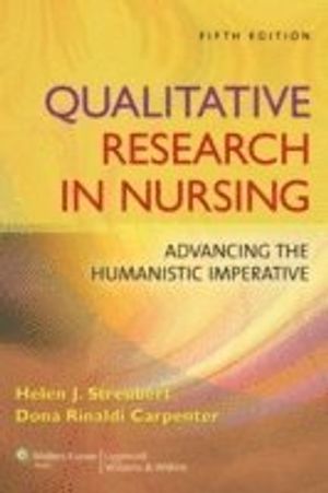 Qualitative research in nursing - advancing the humanistic imperative