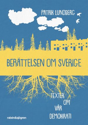 Berättelsen om Sverige : texter om vår demokrati |  2:e upplagan