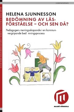 Bedömning av läsförståelse - och sen då? : pedagogers meningsskapande i en kommunövergripande bedömningsprocess | 0:e upplagan