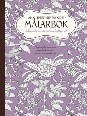 Min inspirerande målarbok – Vackra och harmoniska motiv att färglägga själv