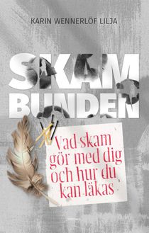 Skambunden : vad skam gör med dig och hur du kan läkas