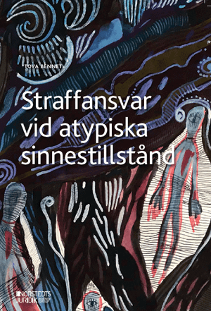 Straffansvar vid atypiska sinnestillstånd : Skuldprövningen vid allvarlig psykisk störning och tillfällig sinnesförvirring | 1:a upplagan