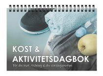 Kost & Aktivitetsdagbok: För din mat, träning & din vardagsmotion