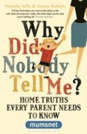 Why did nobody tell me? - home truths every parent needs to know (mumsnet)