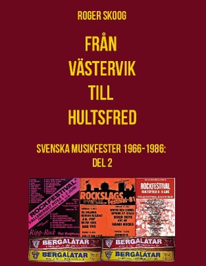 Från Västervik till Hultsfred! : Svenska Musikfester 1966-1986: Del 2 | 1:a upplagan