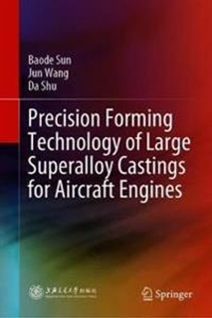 Precision Forming Technology of Large Superalloy Castings for Aircraft Engines | 1:a upplagan