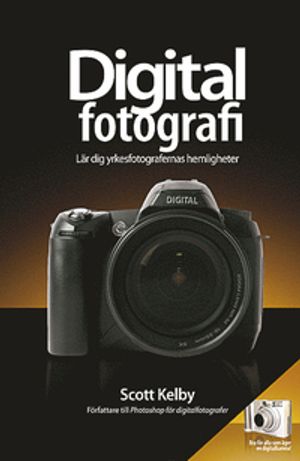 Digitalfotografi - Lär dig yrkesfotografernas hemligheter | 1:a upplagan