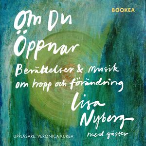 Om du öppnar : Berättelser & Musik om hopp och förändring