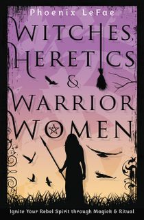 Witches Heretics & Warrior Women