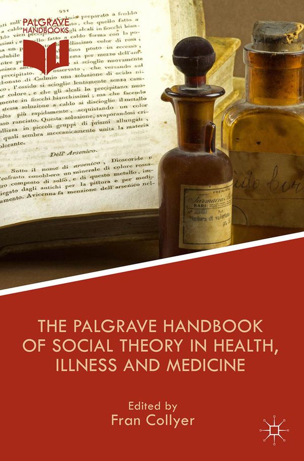 The Palgrave Handbook of Social Theory in Health, Illness and Medicine | 1:a upplagan